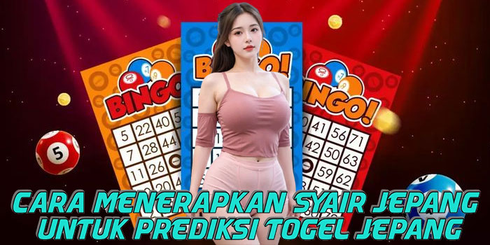Cara Menerapkan Syair Jepang Untuk Prediksi Togel Jepang
