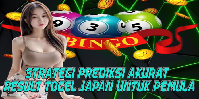 Strategi Prediksi Akurat Result Togel Japan Untuk Pemula