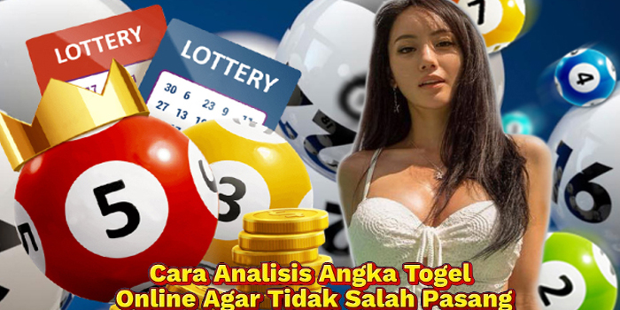 Cara Analisis Angka Togel Online Agar Tidak Salah Pasang