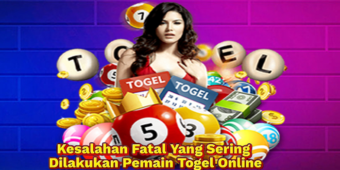 Kesalahan Fatal Yang Sering Dilakukan Pemain Togel Online