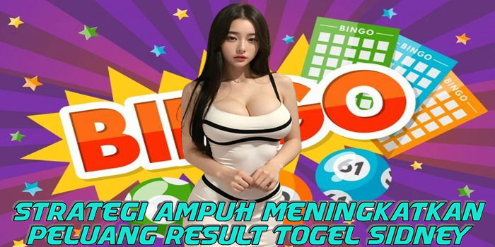 Strategi Ampuh Meningkatkan Peluang Result Togel Sidney
