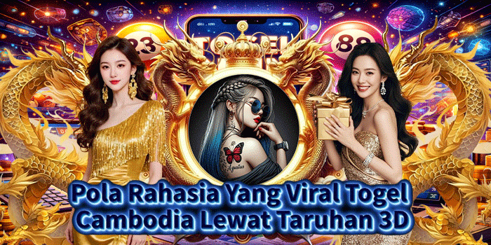 Pola Rahasia Yang Viral Togel Cambodia Lewat Taruhan 3D