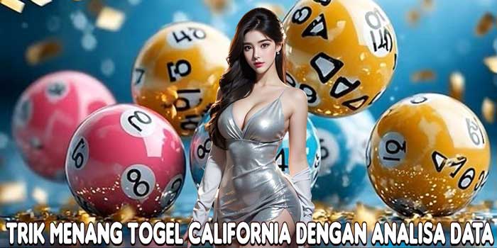 Trik Menang Togel California Dengan Analisa Data