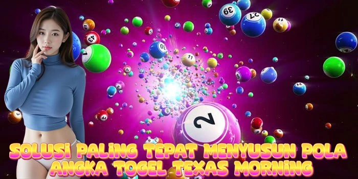 Solusi Paling Tepat Menyusun Pola Angka Togel Texas Morning