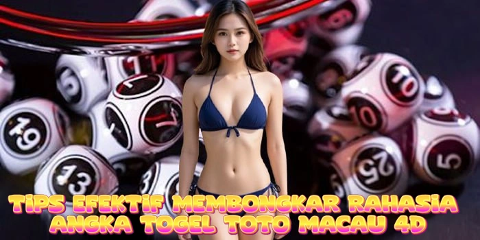 Tips Efektif Membongkar Rahasia Angka Togel Toto Macau 4D