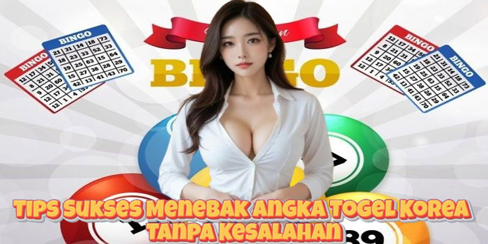 Tips Sukses Menebak Angka Togel Korea Tanpa Kesalahan