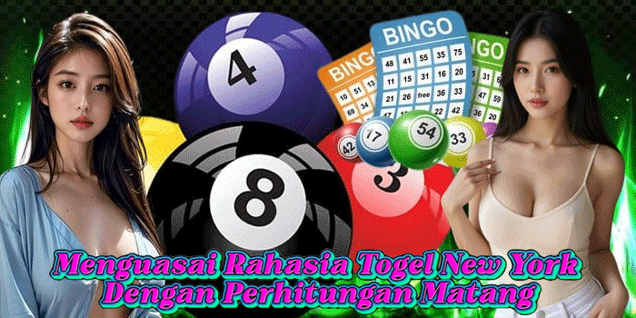 Menguasai Rahasia Togel New York Dengan Perhitungan Matang